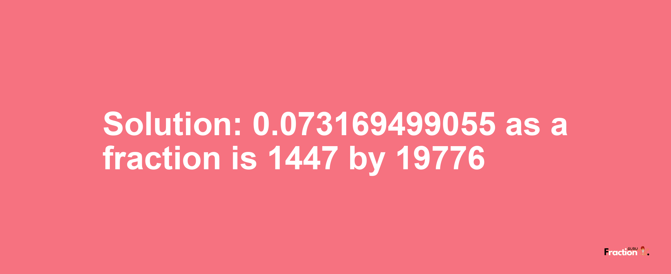 Solution:0.073169499055 as a fraction is 1447/19776